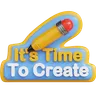 It's Time To Create