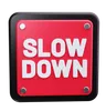 Slow down